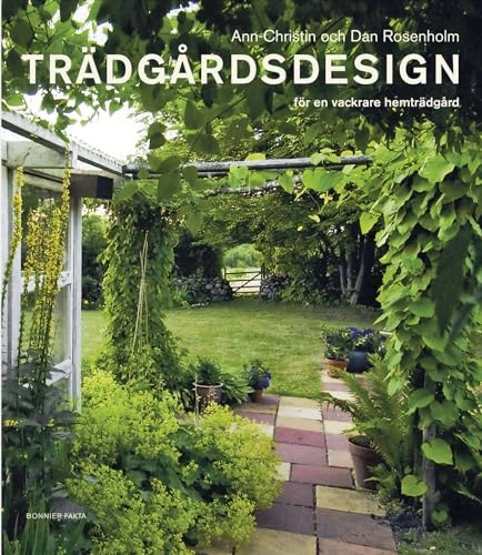 Trädgårdsdesign : för en vackrare trädgård; Dan Rosenholm, Ann-Christin Rosenholm; 2009
