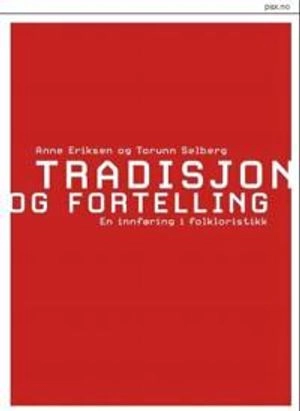 Tradisjon og fortelling : en innføring i folkloristikk; Anne Eriksen; 2006