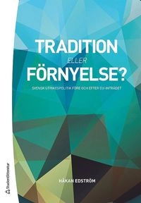 Tradition eller förnyelse? : svensk utrikespolitik före och efter EU-inträdet; Håkan Edström; 2017