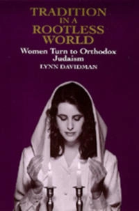 Tradition in a rootless world : women turn to Orthodox Judaism; Lynn Davidman; 1991