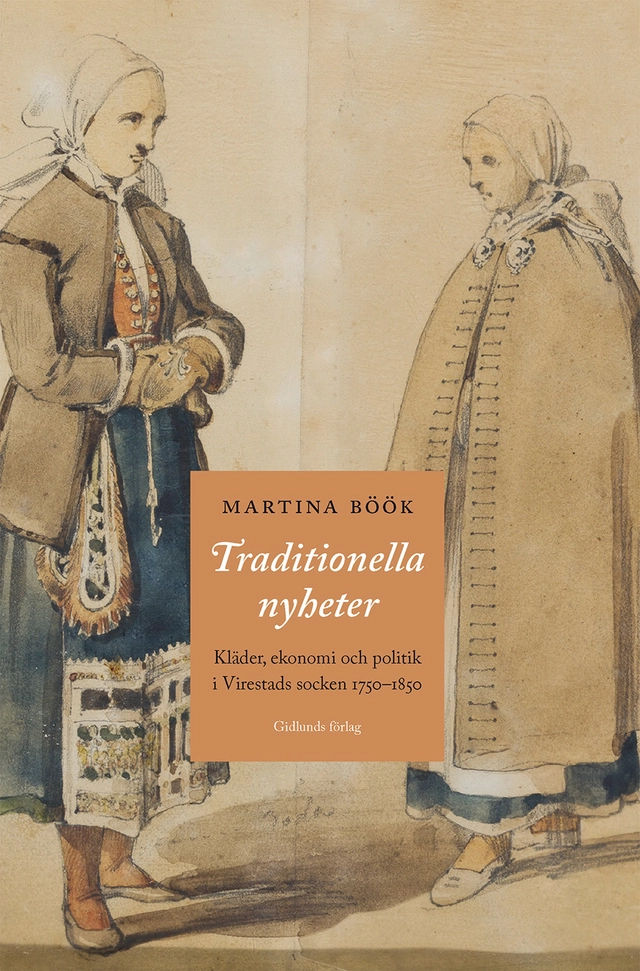 Traditionella nyheter : kläder, ekonomi och politik i Virestads socken 1750-1850; Martina Böök; 2023