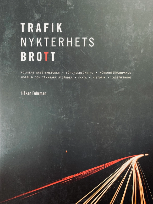 Trafiknykterhetsbrott : polisens arbetsmetoder, förundersökning, körkortsingripande, hotbild och tänkbara åtgärder, fakta, historik, lagstiftning; Håkan Fuhrman; 2011