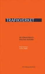 Trafikverket : En förvaltningspolitisk historia; Bengt Jacobsson, Leonora Mujkic; 2016