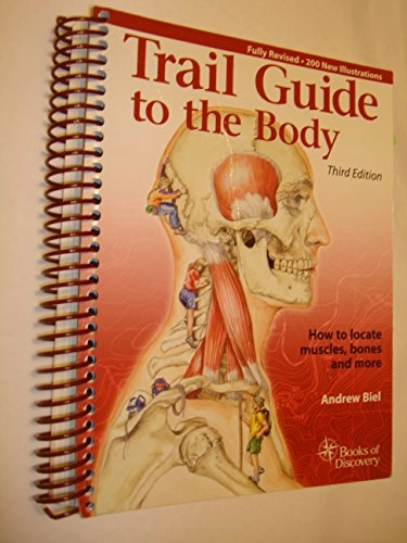 Trail Guide to the Body: How to Locate Muscles, Bones and More; Andrew Biel