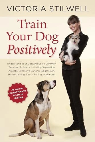 Train Your Dog Positively; Victoria Stilwell; 2013