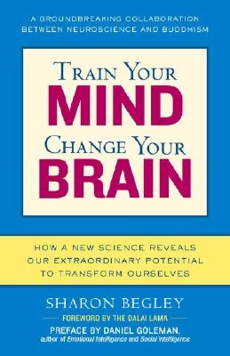Train Your Mind, Change Your Brain; Sharon Begley; 2007