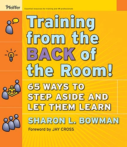 Training From the Back of the Room!: 65 Ways to Step Aside and Let Them Lea; Sharon L. Bowman; 2009