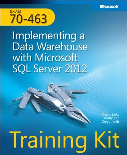 Training Kit (Exam 70-463): Implementing a Data Warehouse with Microsoft SQ; Dejan Sarka, Matija Lah, Grega Jerkic; 2013