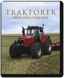 Traktorer från hela världen : mer än 220 av världens främsta traktorer; Michael Williams; 2013