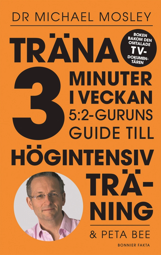 Träna 3 minuter i veckan : 5:2-guruns guide till högintensiv träning; Michael Mosley, Peta Bee; 2014