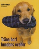 Träna bort hundens ovanor; Colin Tennant; 2004