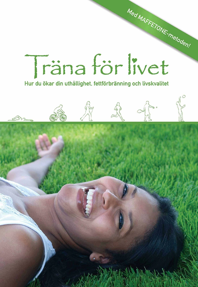 Träna för livet : Hur du ökar din fettförbränning, uthålllighet och livskvalitet; Philip Maffetone; 2007
