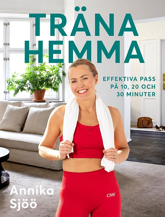 Träna hemma : effektiva pass på 10, 20 och 30 minuter; Annika Sjöö; 2022