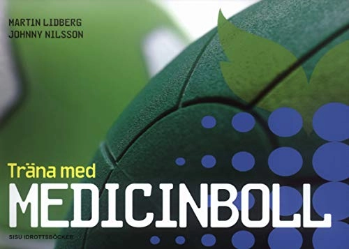 Träna med medicinboll; Martin Lidberg, Johnny Nilsson; 2010