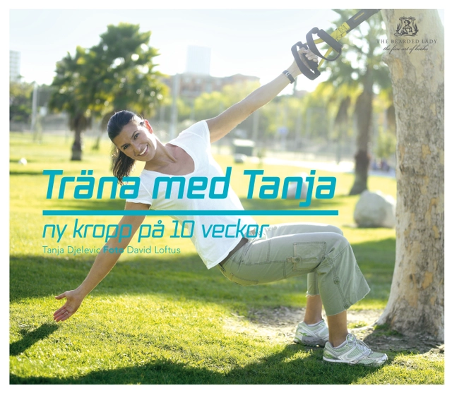 Träna med Tanja : ny kropp på 10 veckor; Tanja Djelevic; 2011