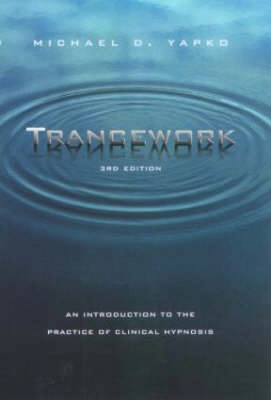 Trancework : an introduction to the practice of clinical hypnosis; Michael D. Yapko; 2003
