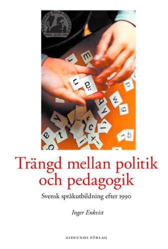 Trängd mellan politik och pedagogik : svensk språkutbildning efter 1990; Inger Enkvist; 2005