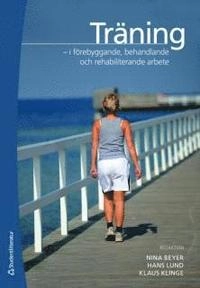Träning : i förebyggande, behandlande och rehabiliterande arbete; Nina Beyer, Hans Lund, Klaus Klinge; 2010