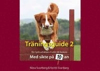 Träningsguide 2 lydnadsklass II-elit till boken Med sikte på 10:an; Niina Svartberg, Kenth Svartberg; 2013