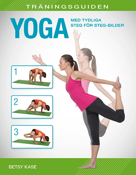 Träningsguiden : Yoga - med tydliga steg för steg-bilder; Betsy Kase; 2015