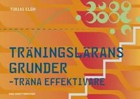 Träningslärans grunder : träna effektivare; Tobias Elgh; 2015