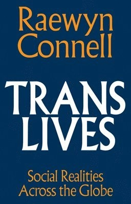 Trans lives : social realities across the globe; Raewyn Connell; 2025