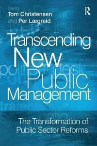 Transcending new public management : the transformation of public sector reforms; Per Laegreid, Tom Christensen; 2007