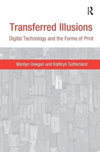 Transferred illusions : digital technology and the forms of print; Marilyn Deegan; 2009