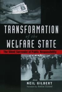 Transformation of the Welfare State: The Silent Surrender of Public Responsibility [Elektronisk resurs]; Neil Gilbert; 2004