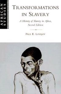 Transformations in slavery : a history of slavery in Africa; Paul E. Lovejoy; 2000