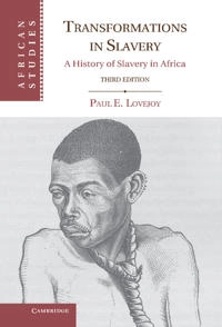 Transformations in slavery : a history of slavery in Africa; Paul E. Lovejoy; 2012