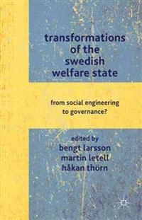 Transformations of the Swedish welfare state : from social engineering to governance?; Bengt Larsson; 2012