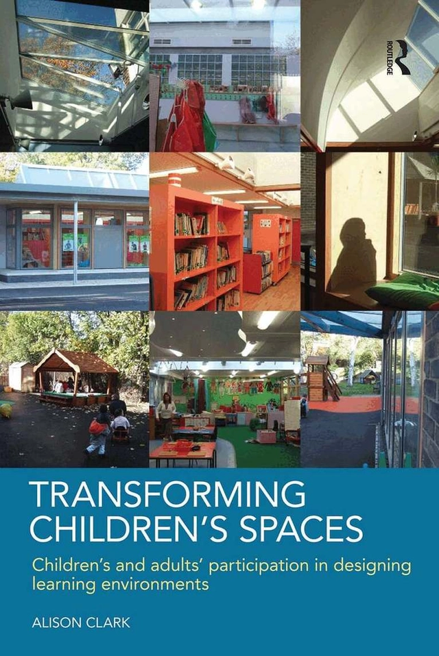 Transforming children's spaces : children's and adults' participation in designing learning environments; Alison. Clark; 2010