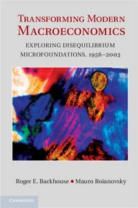 Transforming modern macroeconomics : exploring disequilibrium microfoundations, 1956-2003; Roger Backhouse; 2013