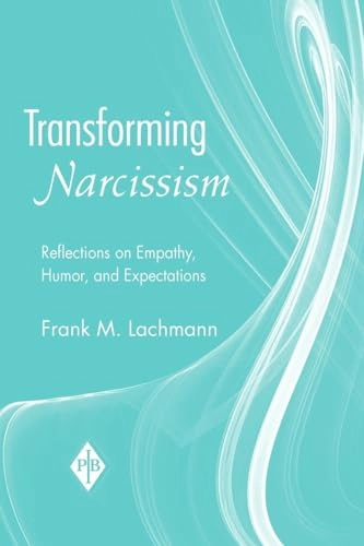 Transforming narcissism : reflections on empathy, humor, and expectations; Frank M. Lachmann; 2008