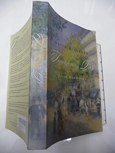Transforming Paris: The Life and Labors of Baron Haussmann; David P. Jordan; 1996