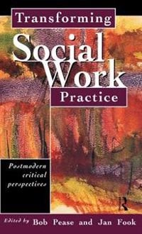 Transforming social work practice : postmodern critical perspectives; Bob Pease; 1999