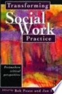 Transforming social work practice : postmodern critical perspectives; Jan Fook, Bob Pease; 1999