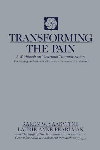 Transforming the pain : a workbook on vicarious traumatization; Karen W. Saakvitne; 1996