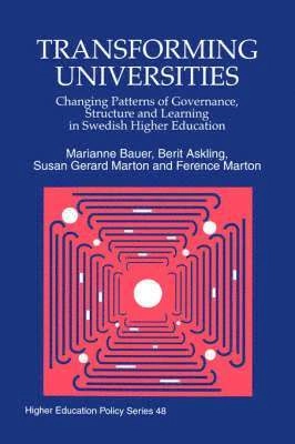 Transforming universities : changing patterns of governance, structure and learning in Swedish higher education; Marianne Bauer; 1999