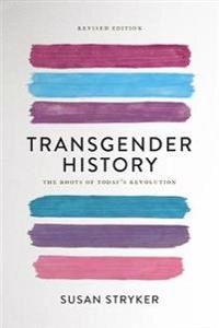 Transgender history : the roots of today's revolution; Susan Stryker; 2017