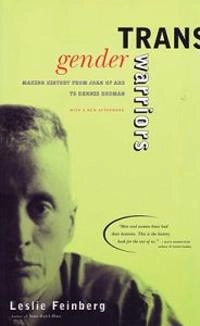 Transgender warriors : making history from Joan of Arc to Dennis Rodman; Leslie Feinberg; 1996