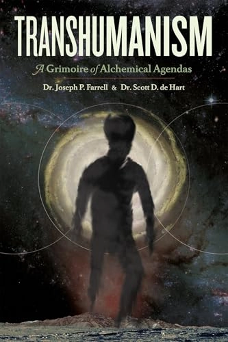 Transhumanism : a grimoire of alchemical agendas; Joseph P. Farrell; 2011