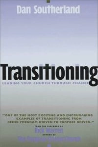 Transitioning: Leading Your Church Through Change; Dan Southerland