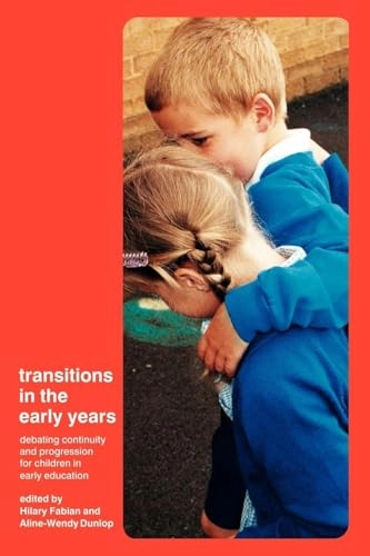 Transitions in the early years : debating continuity and progression for young children in early education; Hilary. Fabian, Aline-Wendy Dunlop; 2002