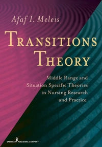 Transitions theory : middle range and situation specific theories in nursing research and practice; Afaf Meleis; 2010