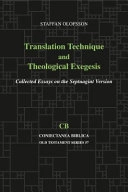 Translation technique and theological exegesis : collected essays on the Septuagint version; Staffan Olofsson; 2009