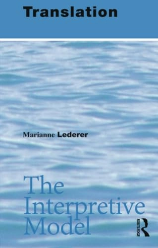 Translation : the interpretive model; Marianne Lederer; 2003