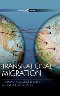 Transnational Migration; Thomas Faist, Margit Fauser, Eveline Reisenauer; 2013
