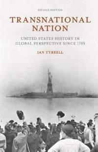 Transnational nation : United States history in global perspective since 1789; Ian R. Tyrrell; 2015